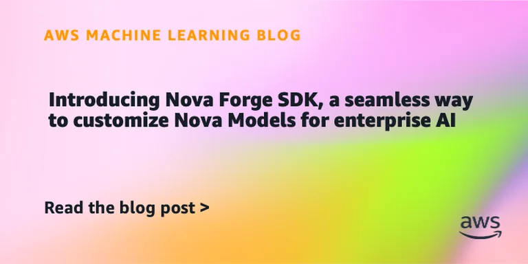 AWS 发布 Nova Forge SDK,试图降低企业定制 Nova 模型的门槛