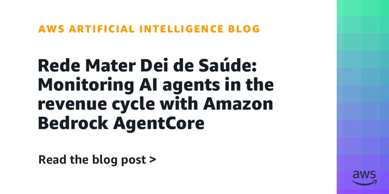 Rede Mater Dei de Saúde:使用 Amazon Bedrock AgentCore 监控营收周期中的 AI 智能体